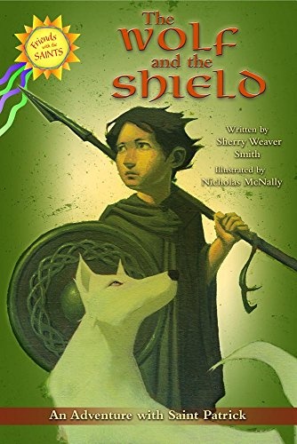 The Wolf and the Shield: An Adventure with Saint Patrick (Friends with the Saints)
