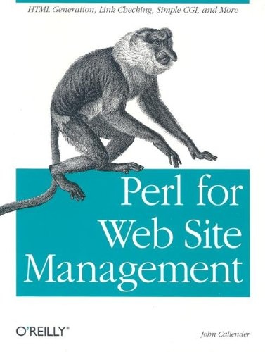 Perl for Web Site Management: HTML Generation, Link Checking, Simple CGI, and More