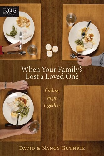 When Your Family's Lost a Loved One: Finding Hope Together (Focus on the Family Books)
