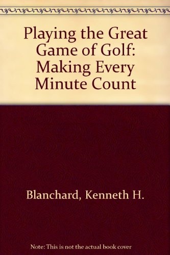 Playing the Great Game of Golf: Making Every Minute Count