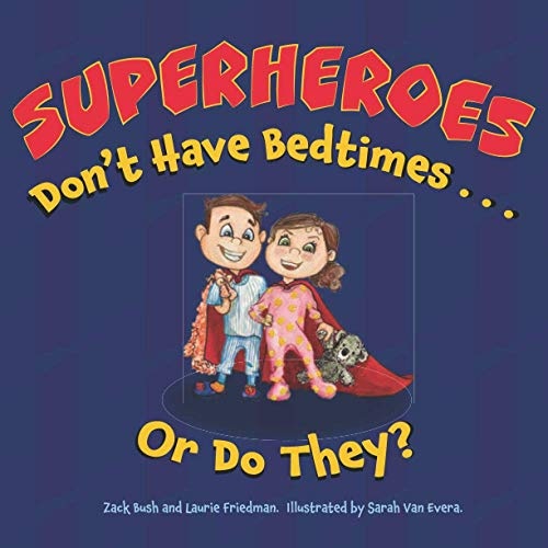 Superheroes Don't Have Bedtimes ... Or Do They?: A Story about the Power of a Good Night's Sleep (Little Superhero Series)