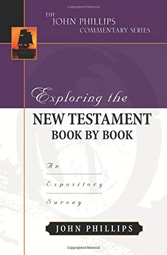 Exploring the New Testament Book by Book: An Expository Survey (The John Phillips Commentary Series)