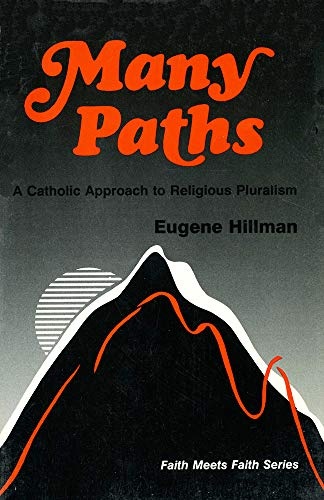 Many Paths: A Catholic Approach to Religious Pluralism (Faith Meets Faith)