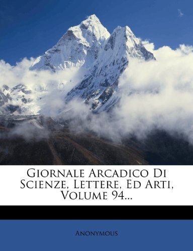 Giornale Arcadico Di Scienze, Lettere, Ed Arti, Volume 94... (Italian Edition)