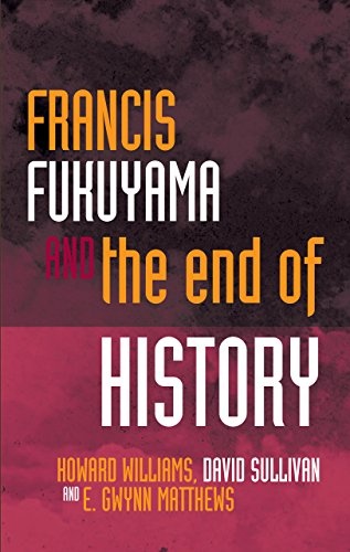Francis Fukuyama and the End of History (Political Philosophy Now)