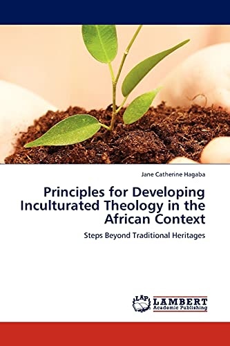 Principles for Developing Inculturated Theology in the African Context: Steps Beyond Traditional Heritages