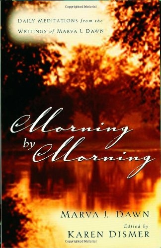 Morning by Morning: Daily Meditations from the Writings of Marva J. Dawn