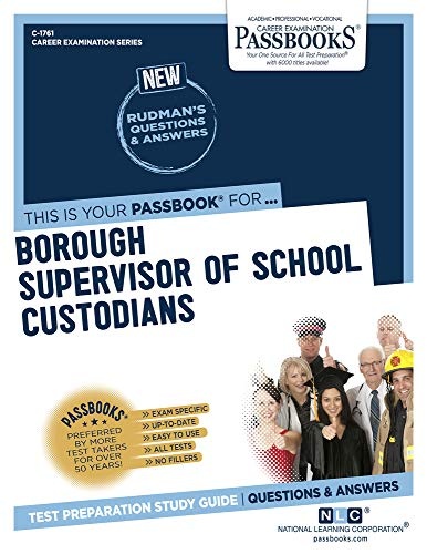 Borough Supervisor of School Custodians (C-1761): Passbooks Study Guide (1761) (Career Examination Series)