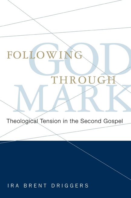 Following God through Mark: Theological Tension in the Second Gospel