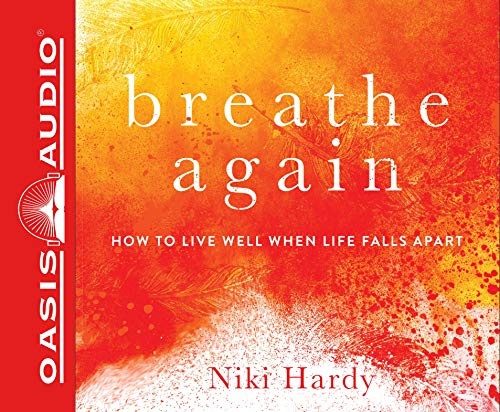 Breathe Again: How to Live Well When Life Falls Apart