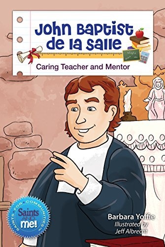 John Baptist de la Salle: Caring Teacher and Mentor (Saints and Me!)