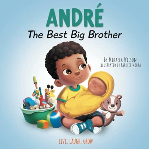 AndrÃ© The Best Big Brother: A Story Book for Kids Ages 2-8 To Help Prepare a Soon-To-Be Older Sibling For a New Baby (Live, Laugh, Grow)