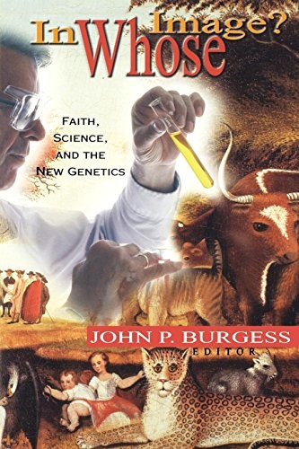 In Whose Image?: Faith, Science, and the New Genetics
