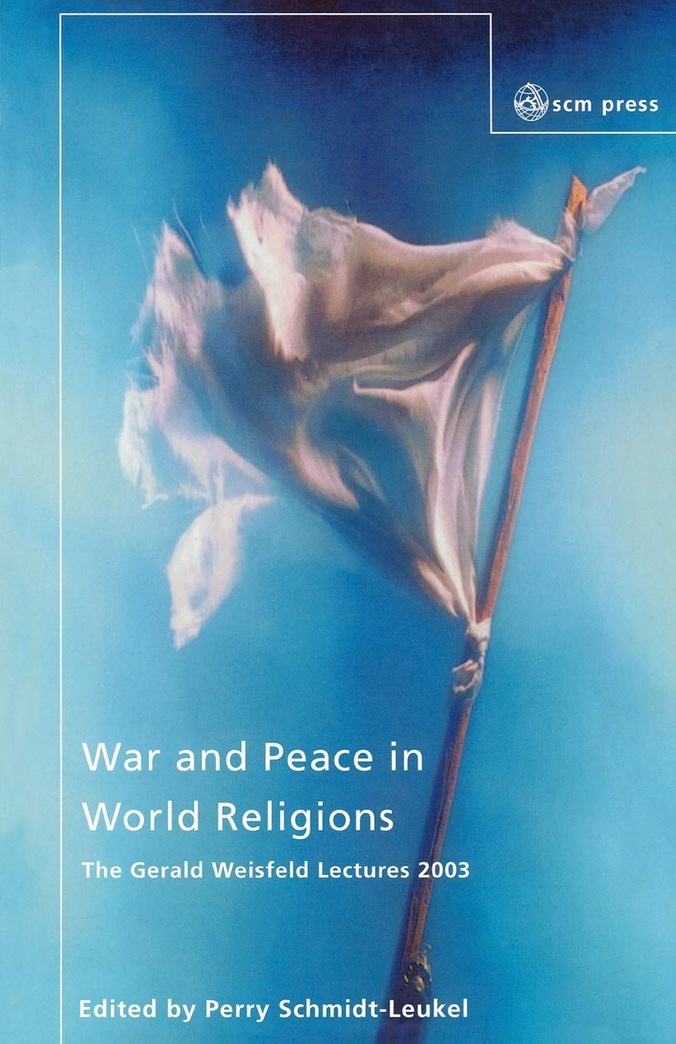 War and Peace in World Religions: The Gerald Weisfield Lectures 2003 (Gerald Weisfeld Lectures 2003 200)
