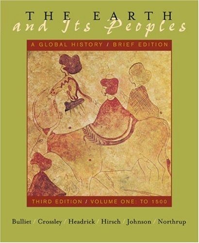 The Earth and Its Peoples : A Global History : Brief Edition : Third Edition : Volume I : To 1550 (v. 1, Chapters 1-14)