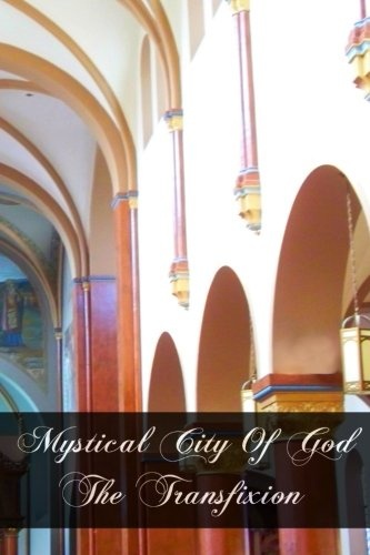 Mystical City of God The Transfixion