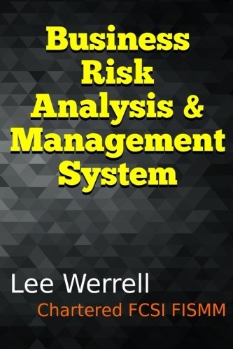 Business Risk Analysis & Management System: A Risk Management System for Small & Medium Sized Enterprises Using Typical Office Software to Evidence ... Taken for First and Third Party Interrogation