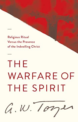 The Warfare of the Spirit: Religious Ritual Versus the Presence of the Indwelling Christ