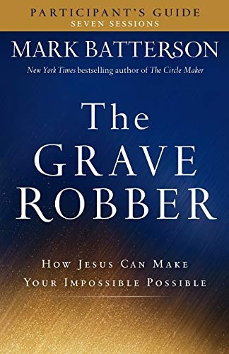 Grave Robber Participant's Guide: How Jesus Can Make Your Impossible Possible (Seven-Week Study Guide)