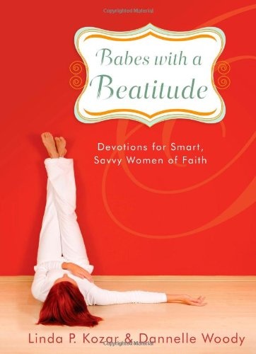 Babes with a Beatitude: Devotions for Smart, Savvy Women of Faith