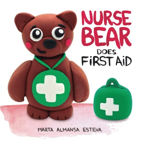 Nurse Bear Does First Aid: Picture Book to Learn First Aid Skills for Toddlers and Kids