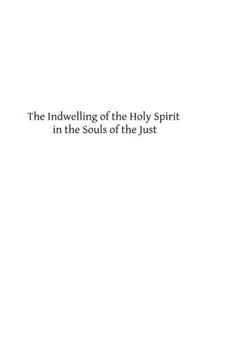 The Indwelling of the Holy Spirit in the Souls of the Just: According to the Teaching of St. Thomas Aquinas