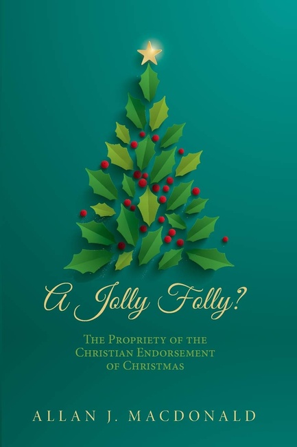 A Jolly Folly?: The Propriety of the Christian Endorsement of Christmas