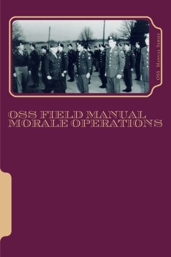 OSS Field Manuals: Morale Operations FN (Volume 1)