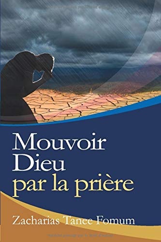 Mouvoir Dieu par la PriÃ¨re (Volume 7) (French Edition)