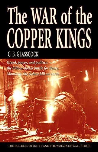 The War of the Copper Kings: Greed, Power, and Politics