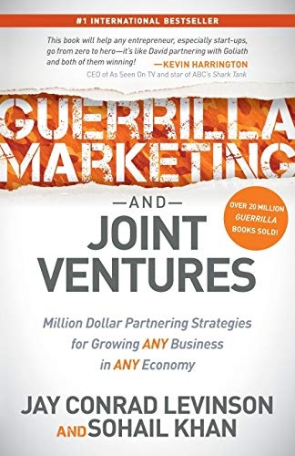 Guerrilla Marketing and Joint Ventures: Million Dollar Partnering Strategies for Growing ANY Business in ANY Economy