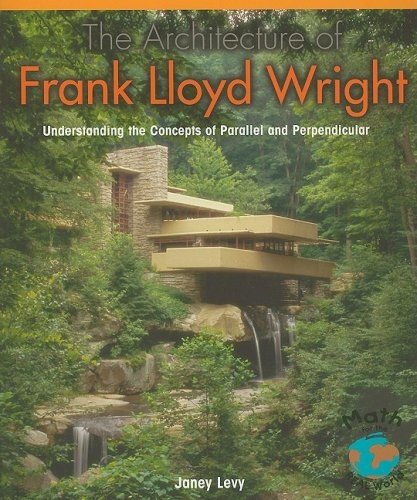 The Architecture of Frank Lloyd Wright: Understanding the Concepts of Parallel and Perpendicular (Math for the Real World: Proficiency Plus)