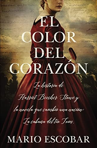 El color del corazÃ³n: La historia de Harriet Beecher Stowe y la novela que cambiÃ³ una naciÃ³n: La cabaÃ±a del tÃ­o Tom (Spanish Edition)
