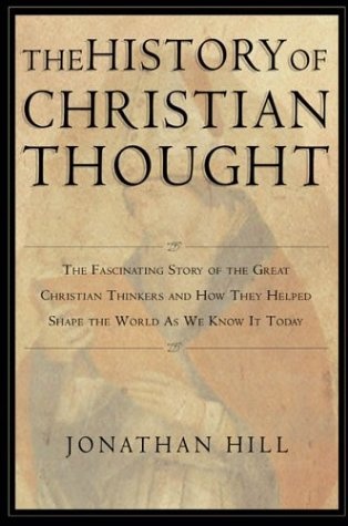 The History of Christian Thought: The Fascinating Story of the Great Christian Thinkers and How They Helped Shape the World As We Know It Today