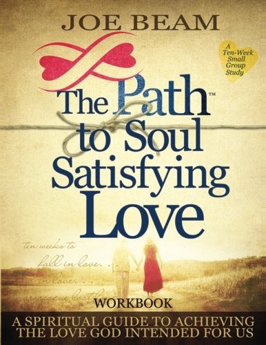 Path to Soul Satisfying Love: Small Group Workbook