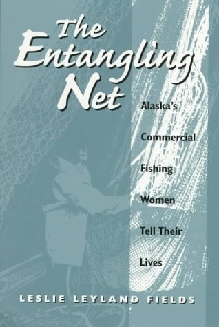 The Entangling Net: Alaska's Commercial Fishing Women Tell Their Lives