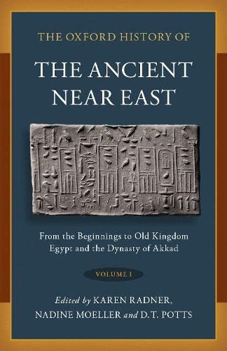 The Oxford History of the Ancient Near East: Volume I: From the Beginnings to Old Kingdom Egypt and the Dynasty of Akkad