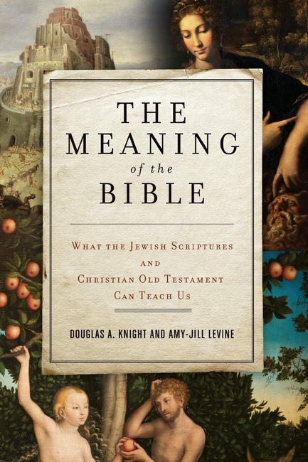 The Meaning of the Bible: What the Jewish Scriptures and Christian Old Testament Can Teach Us