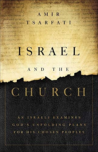 Israel and the Church: An Israeli Examines Godâs Unfolding Plans for His Chosen Peoples