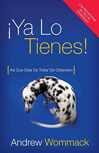 Ya lo tienes! / You've Already Got It!: Asi Que Deja De Tratar De Obtenerlo / So Quit Trying to Get It (Spanish Edition)