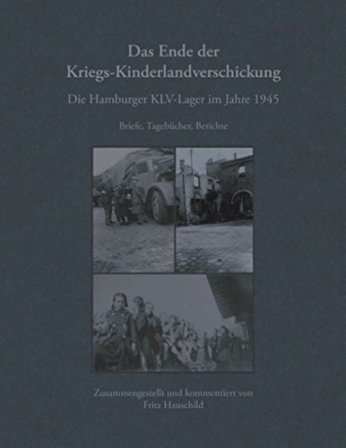 Das Ende der Kriegs-Kinderlandverschickung: Die Hamburger KLV-Lager im Jahre 1945 (German Edition)