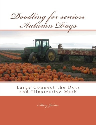 Doodling for seniors Autumn Days: Large Connect the Dots and Illustrative Math (Volume 5)