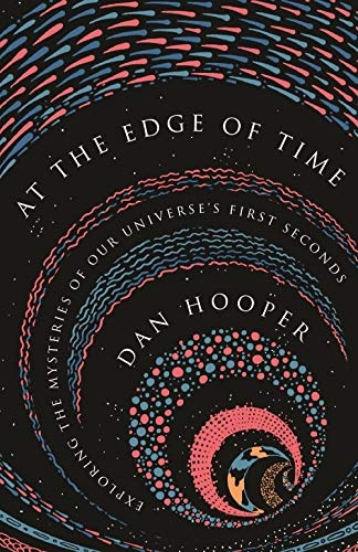 At the Edge of Time: Exploring the Mysteries of Our Universeâs First Seconds (Science Essentials, 32)