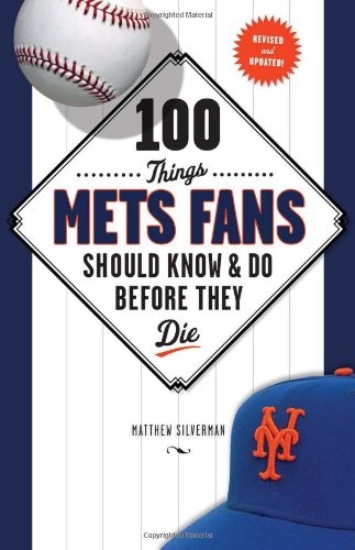 100 Things Mets Fans Should Know & Do Before They Die (100 Things...Fans Should Know)