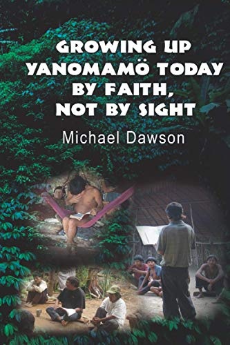 Growing Up Yanomamo Today: By Faith Not By Sight