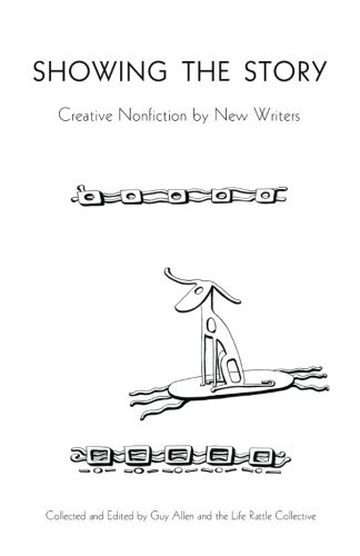 Showing the Story: Creative Nonfiction by New Writers