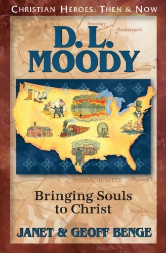 D. L. Moody: Bringing Souls to Christ (Christian Heroes: Then & Now)