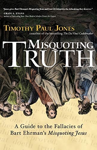 Misquoting Truth: A Guide to the Fallacies of Bart Ehrman's "Misquoting Jesus"