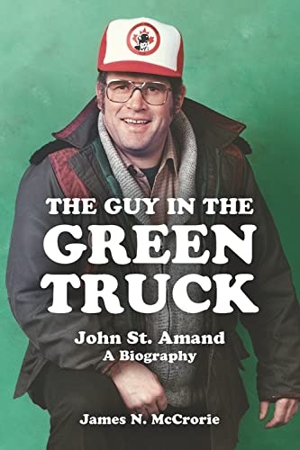 The Guy in the Green Truck: John St. Amand - A Biography