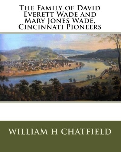 The Family of David Everett Wade and Mary Jones Wade, Cincinnati Pioneers